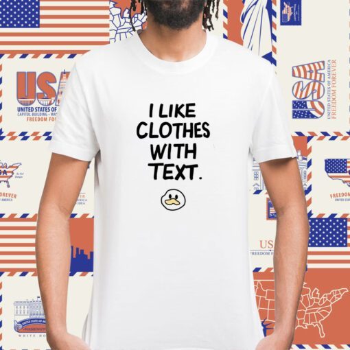 I Like Clothes With Text Duck Face Tee Shirt