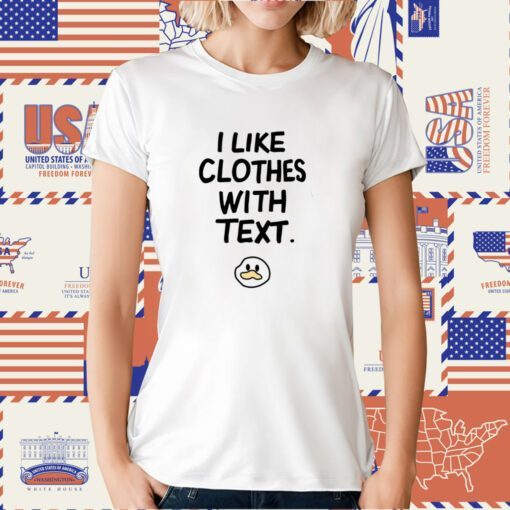 I Like Clothes With Text Duck Face Tee Shirt