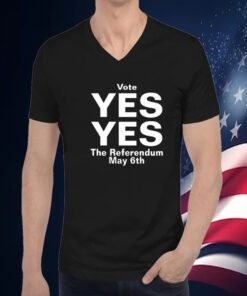 Vote Yes Yes The Referendum May 6Th T-Shirt