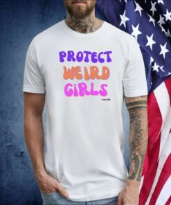 Protect Weird Girls Tee Shirt