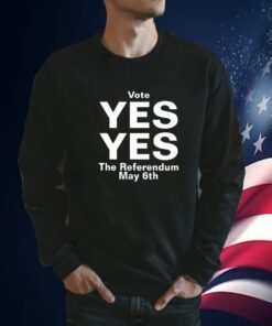 Vote Yes Yes The Referendum May 6Th T-Shirt