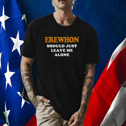 Hamsaclub Erewhon Should Just Leave Me Alone T-Shirt