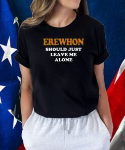 Hamsaclub Erewhon Should Just Leave Me Alone T-Shirt