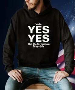 Vote Yes Yes The Referendum May 6Th T-Shirt