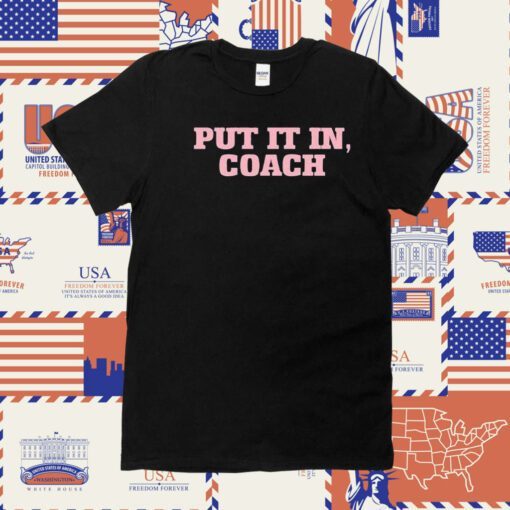 Put It In Coach TShirt