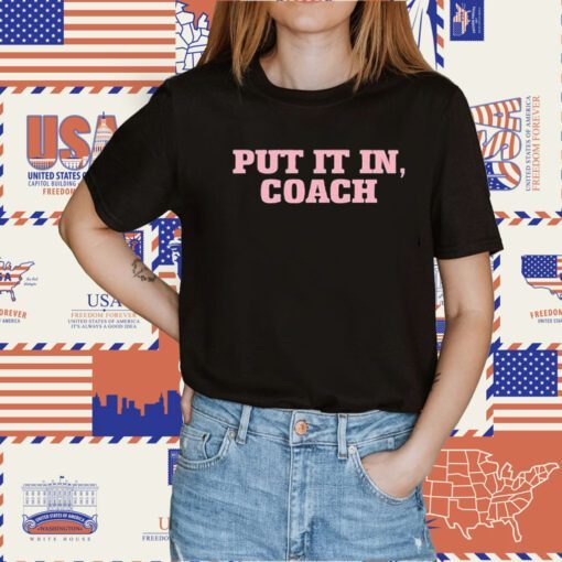 Put It In Coach TShirt