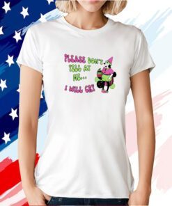 Please Don’t Yell At Me I Will Cry Tee Shirt