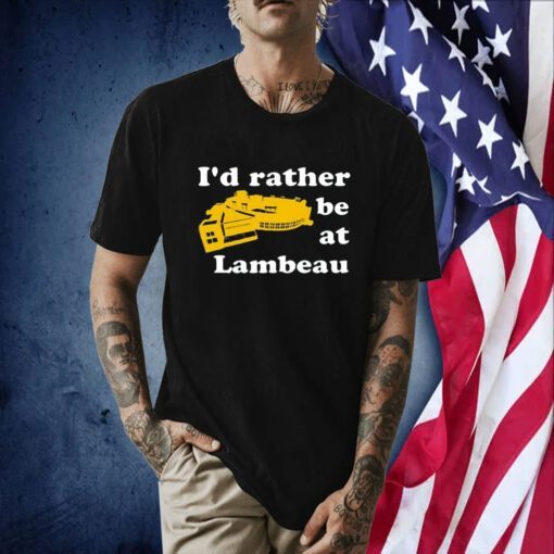 I’d Rather Be At Lambeau Tee Shirt