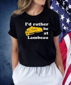 I’d Rather Be At Lambeau Tee Shirt