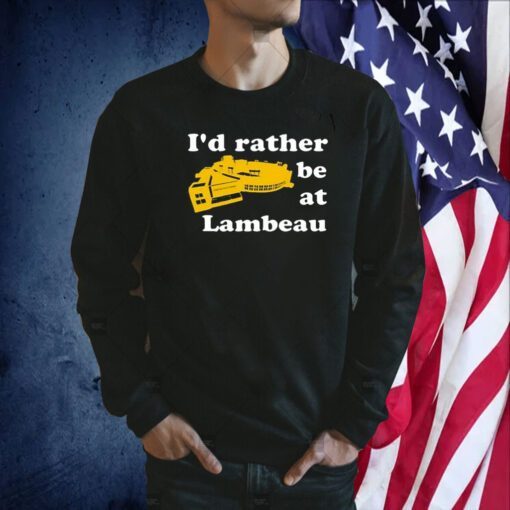 I’d Rather Be At Lambeau Tee Shirt