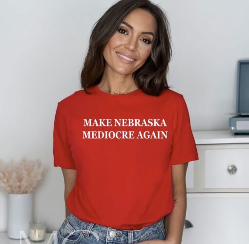 Make Nebraska Mediocre Again Tee Shirts