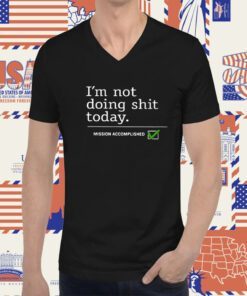 Travis Kelce I’m Not Doing Shit Today Mission Accomplished Shirt