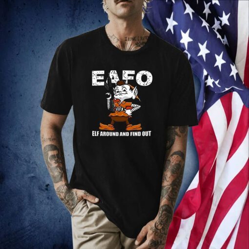 Browns Eafo Elf Around And Find Out Tee Shirt