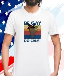 Stephen The Gator Be Gay Do Crime Shirts