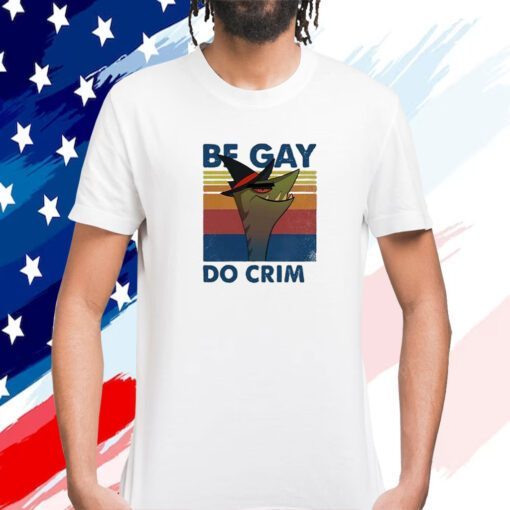 Stephen The Gator Be Gay Do Crime Shirts