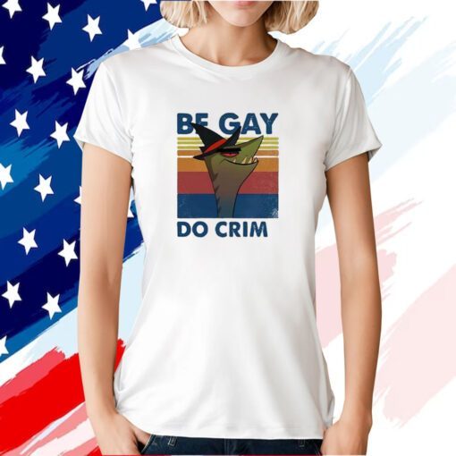 Stephen The Gator Be Gay Do Crime Shirts