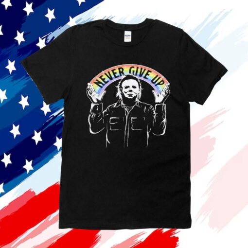 Michael Myers Never Give Up Tee Shirt