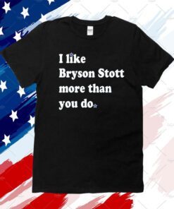 I Like Bryson Stott More Than You Do Shirt