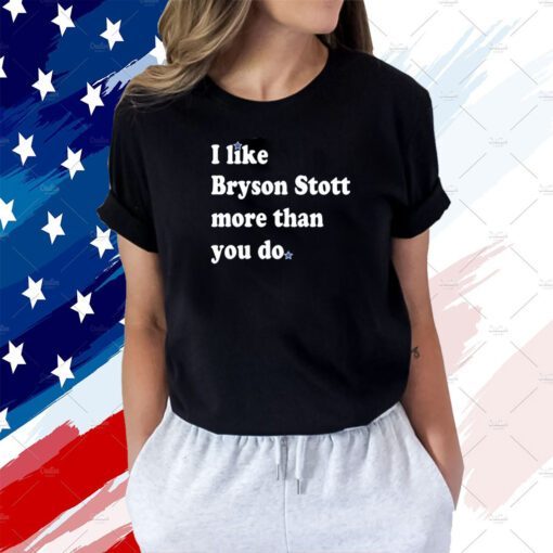 I Like Bryson Stott More Than You Do Shirt