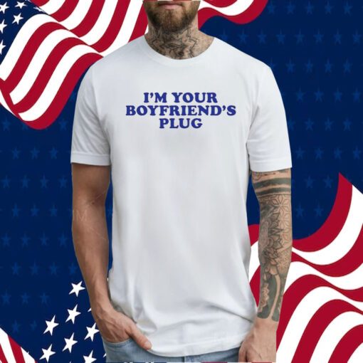 I’m Your Boyfriend’s Plug Tee Shirt