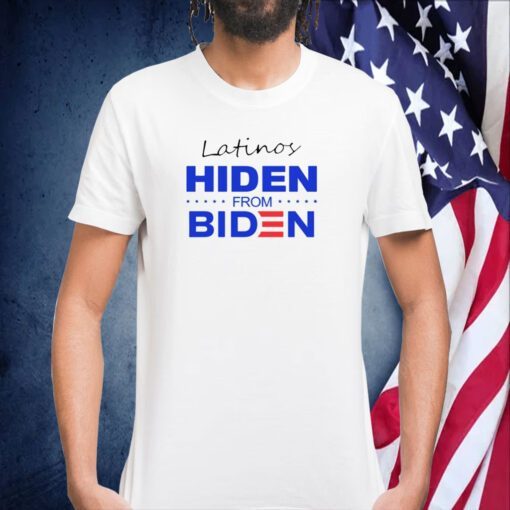 Latinos Hiden From Biden Tee Shirt