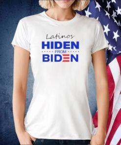 Latinos Hiden From Biden Tee Shirt