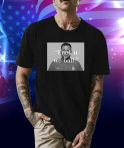 Coach Callaghan Fuck It We Ball Shirt