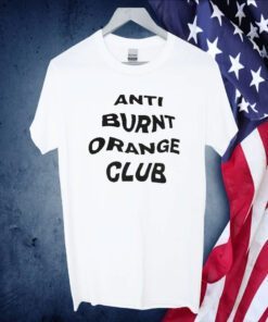 Anti Burnt Orange Club T Shirt