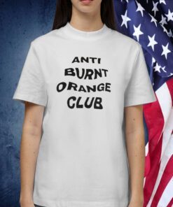 Anti Burnt Orange Club T Shirt
