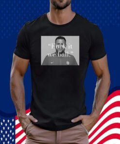 Usa Fuck It We Ball Tee Shirt