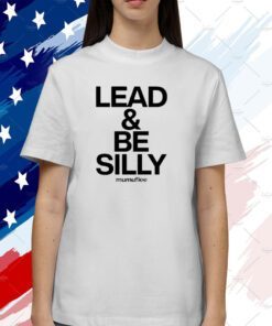 Lead And Be Silly Mumuflee Tee Shirt