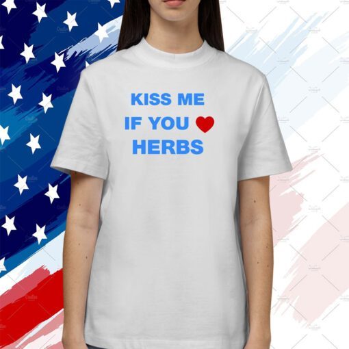 Kiss Me If You Herbs T-Shirt