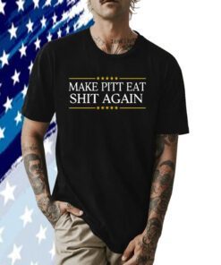 Make Pitt Eat Shit Again Official Shirts