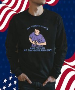 Official My Tummy Hurts And I’m Mad At The Government T-Shirt