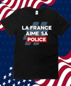 La France Aime Sa Police Shirts