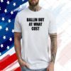 Ballin But At What Cost T-Shirt