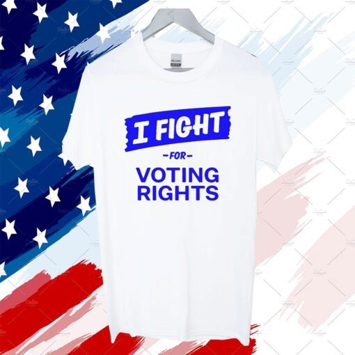 I Fight For Voting Rights Shirt