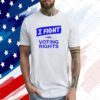 I Fight For Voting Rights Shirt