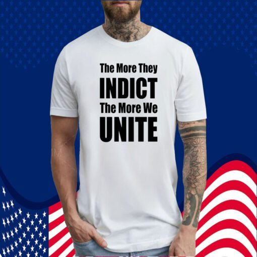 Trumplatinos The More They Indict The More We Unite Shirt