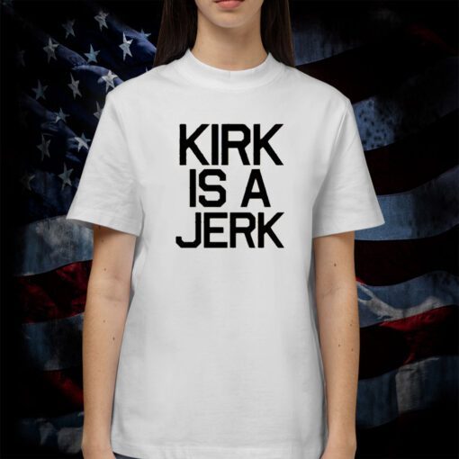 Kirk Is A Jerrk Shirt Star Trek