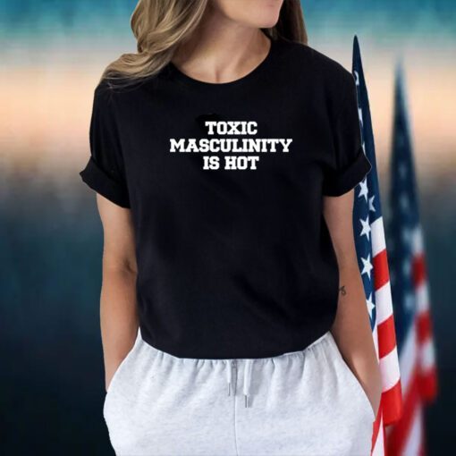 Charly Arnolt Toxic Masculinity Is Hot Shirts