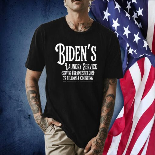 Biden's Laundry Service Serving Ukraine Since 2021 75 Billion And Counting Tee Shirt