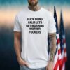Fuck Being Calm Lets Get Moshing Mother Fuckers Shirt