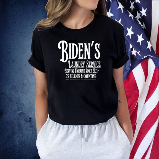 Biden's Laundry Service Serving Ukraine Since 2021 75 Billion And Counting Tee Shirt