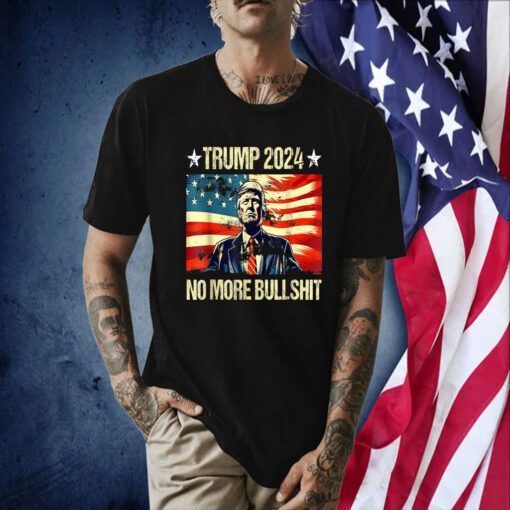 Trump For President 2024 No More Bullshit Vintage USA Flag Shirts