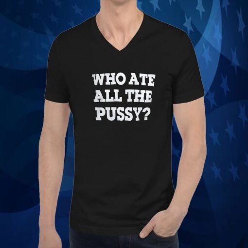 Who Ate All The Pussy 2023 Shirt