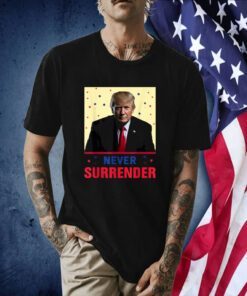 Mug Shot August 24 2023 Donald Trump Never Surrender T-Shirt
