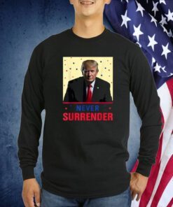 Mug Shot August 24 2023 Donald Trump Never Surrender T-Shirt