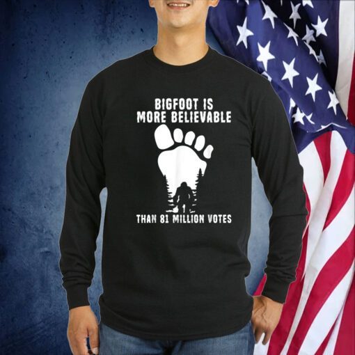 Bigfoot Is More Believable Than 81 Million Votes Tee Shirt