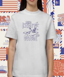 Dead Inside And Outside Shirt